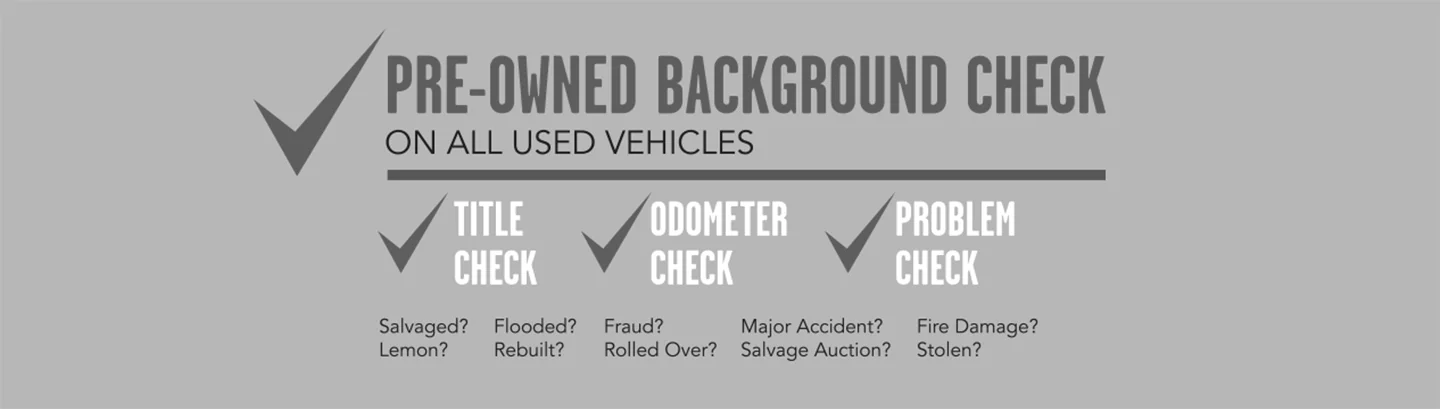 Pre-Owned Background Check On All Used Vehicles