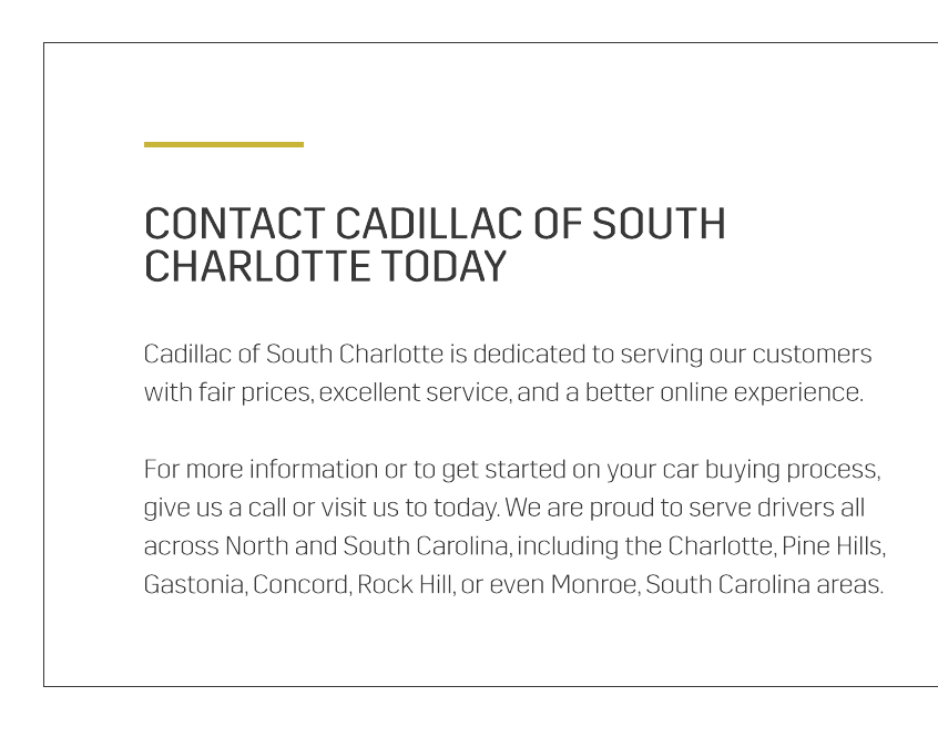 Cadillac of South Charlotte is a PINEVILLE Cadillac dealer and a new